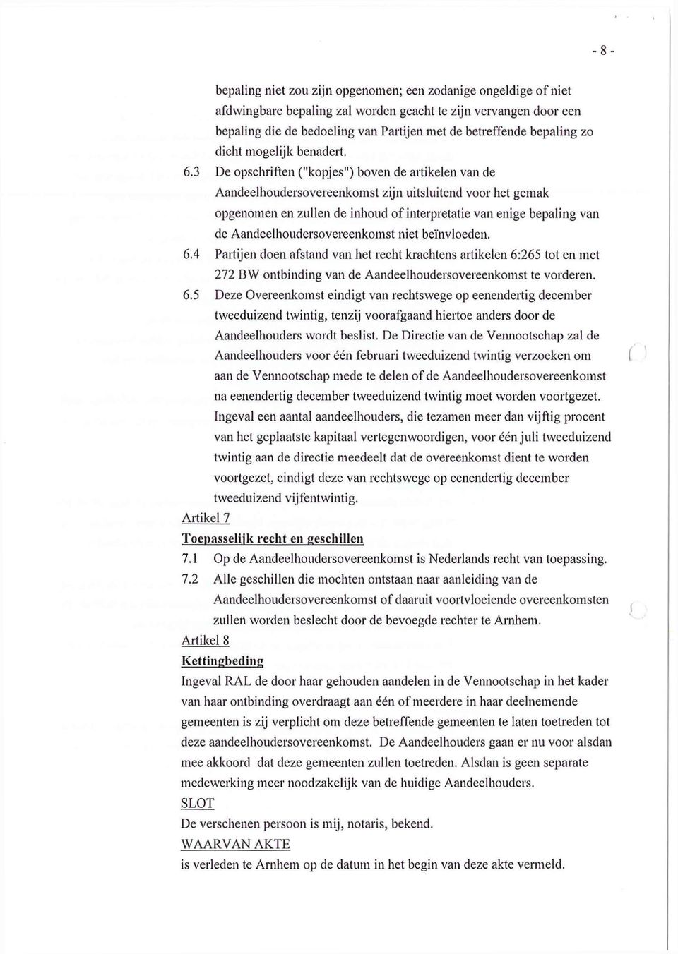 3 De opschriften ("kopjes") boven de artikelen van de Aandeelhoudersovereenkomst zijn uitsluitend voor het gemak opgenomen en zullen de inhoud of interpretatie van enige bepaling van de