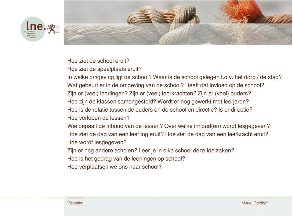 Hoe is de relatie tussen de ouders en de school en directie? Is er directie? Hoe verlopen de lessen? Wie bepaalt de inhoud van de lessen? Over welke inhoud(en) wordt lesgegeven?