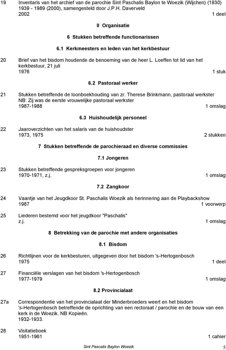 Loeffen tot lid van het kerkbestuur, 21 juli 1976 1 stuk 6.2 Pastoraal werker 21 Stukken betreffende de loonboekhouding van zr.