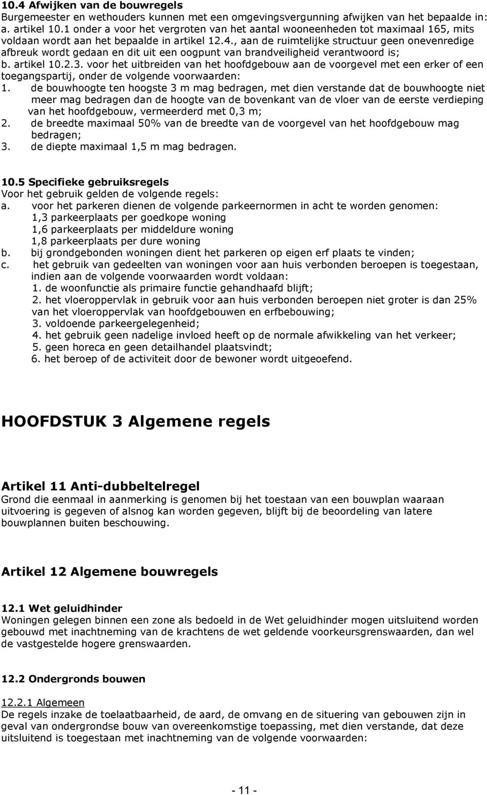 , aan de ruimtelijke structuur geen onevenredige afbreuk wordt gedaan en dit uit een oogpunt van brandveiligheid verantwoord is; b. artikel 10.2.3.