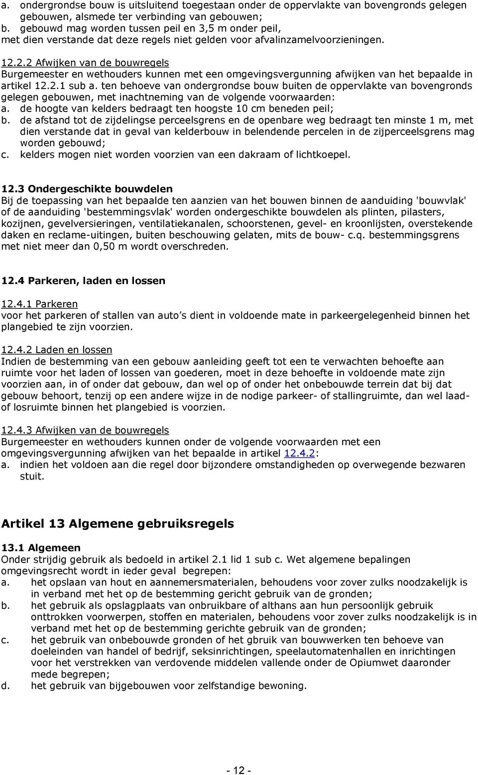 2.2 Afwijken van de bouwregels Burgemeester en wethouders kunnen met een omgevingsvergunning afwijken van het bepaalde in artikel 12.2.1 sub a.