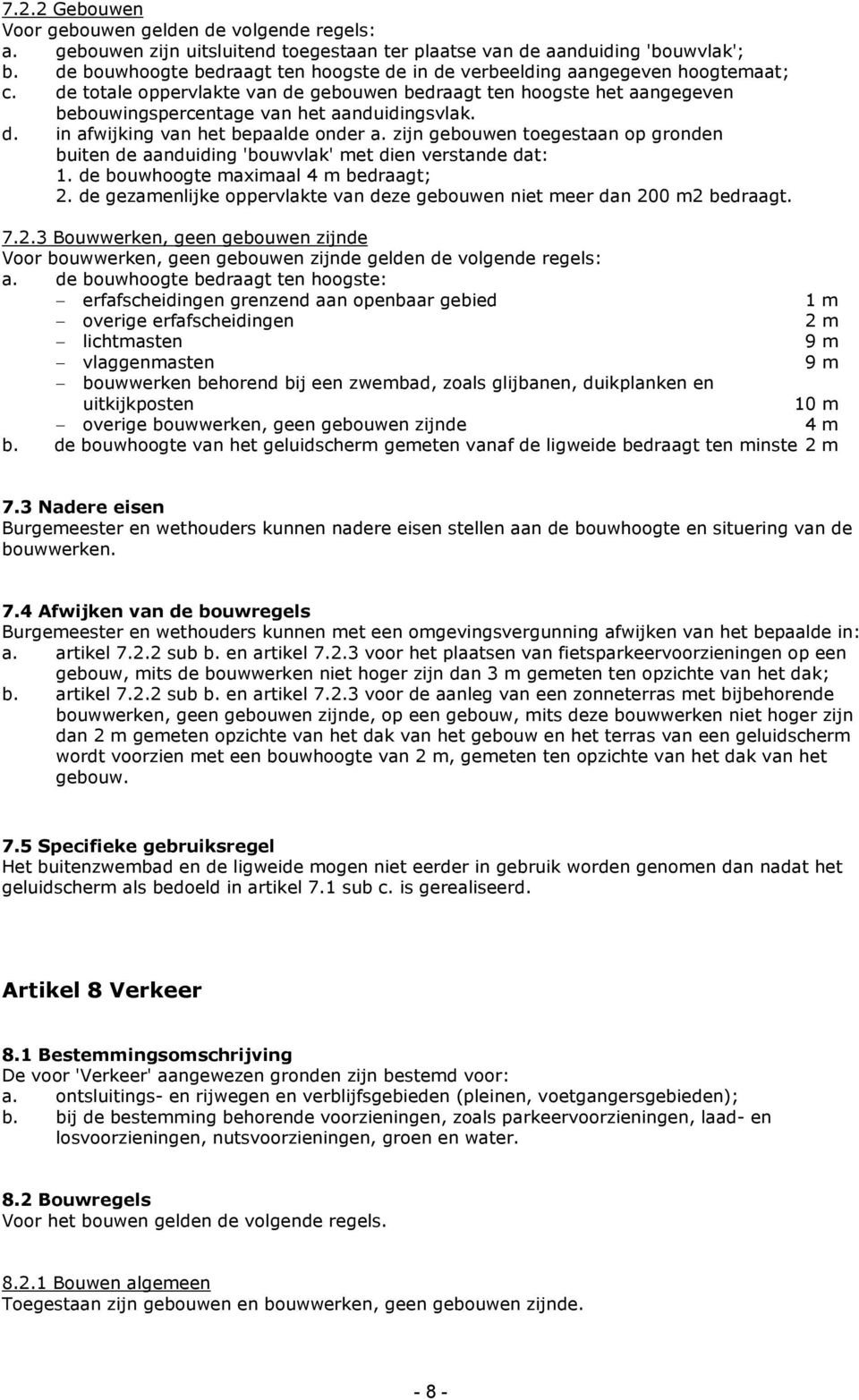 de totale oppervlakte van de gebouwen bedraagt ten hoogste het aangegeven bebouwingspercentage van het aanduidingsvlak. d. in afwijking van het bepaalde onder a.