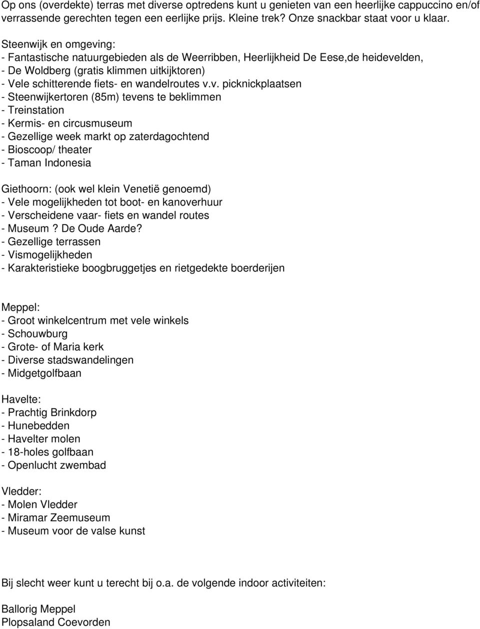 ng: - Fantastische natuurgebieden als de Weerribben, Heerlijkheid De Eese,de heideve