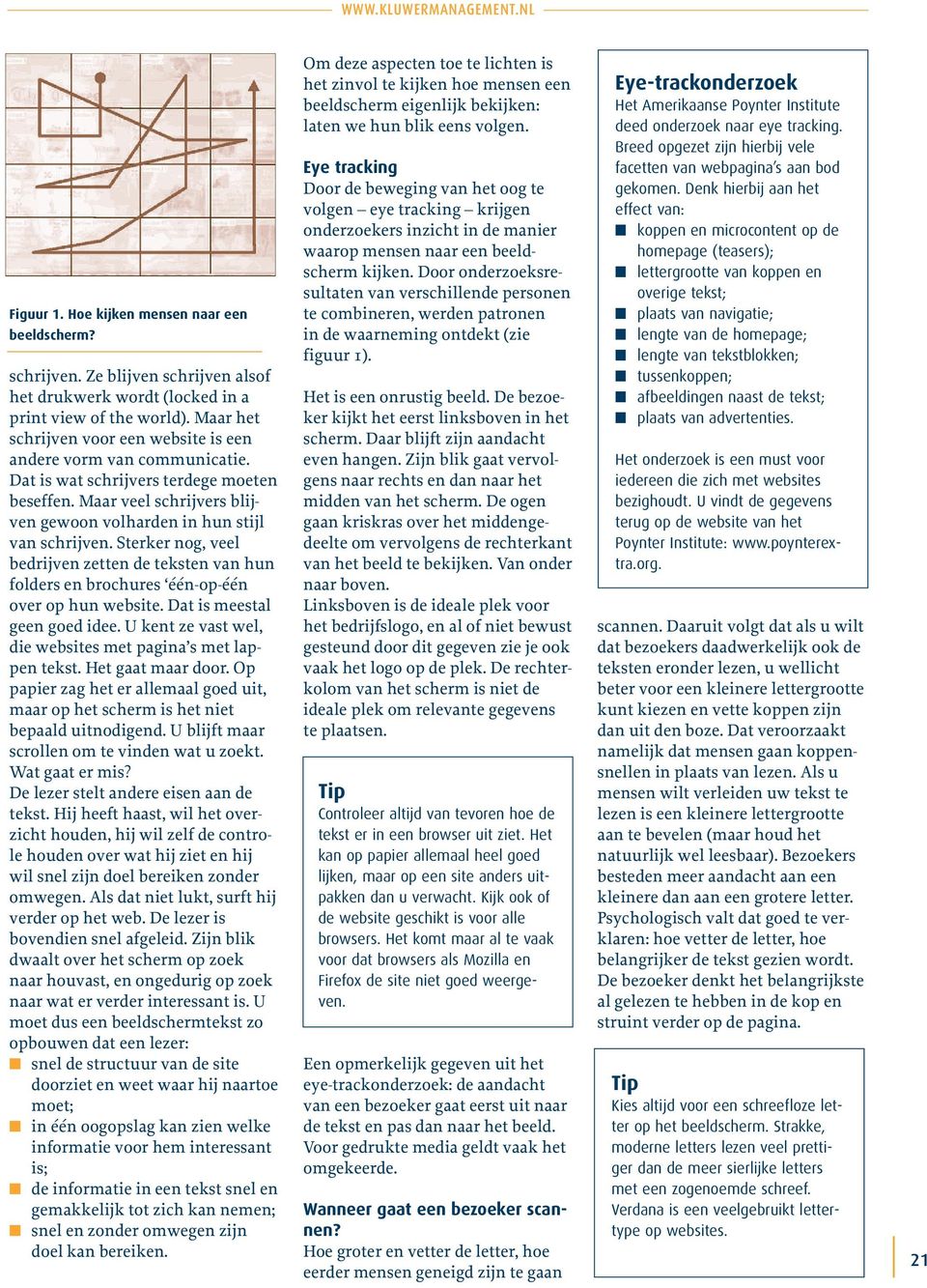 Sterker nog, veel bedrijven zetten de teksten van hun folders en brochures één-op-één over op hun website. Dat is meestal geen goed idee.