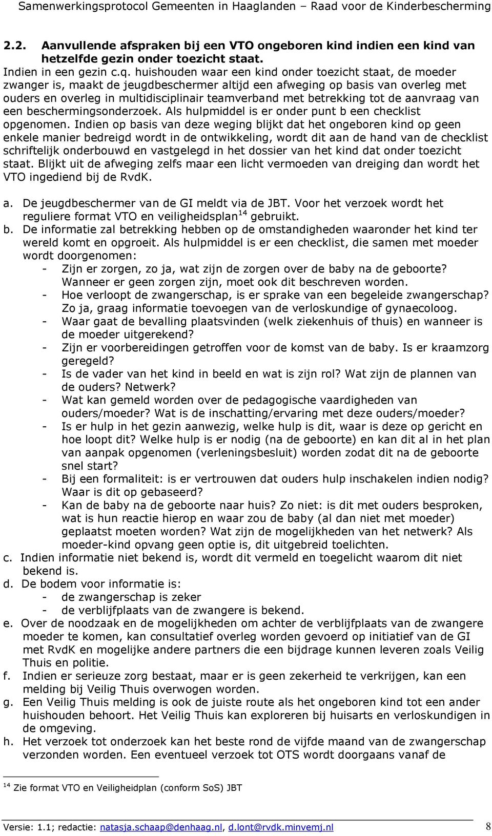 betrekking tot de aanvraag van een beschermingsonderzoek. Als hulpmiddel is er onder punt b een checklist opgenomen.