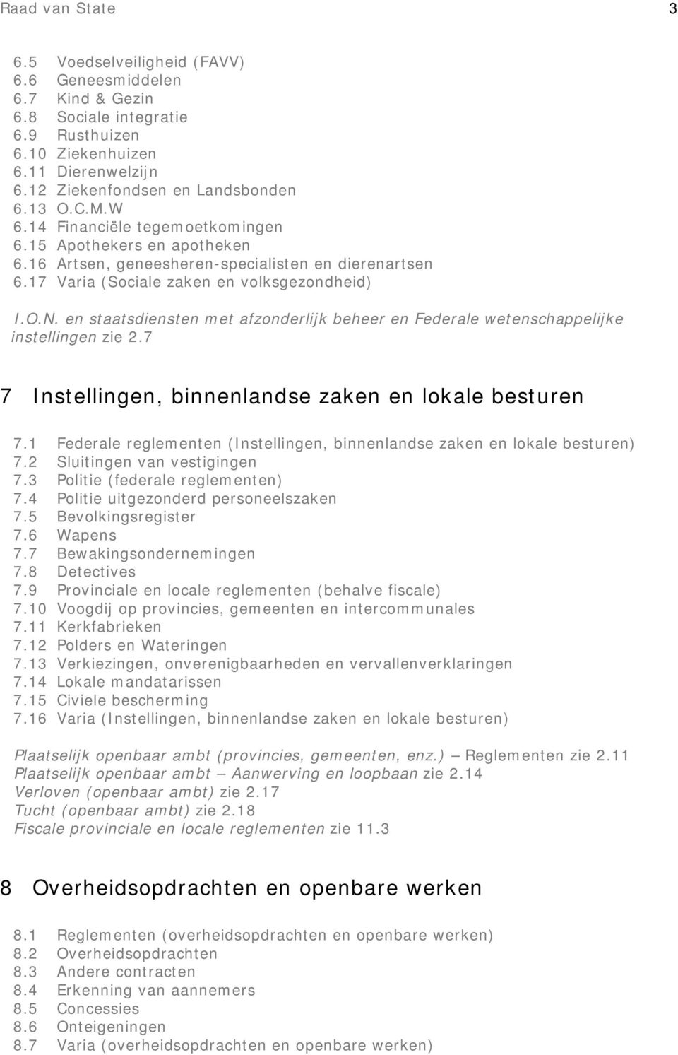 en staatsdiensten met afzonderlijk beheer en Federale wetenschappelijke instellingen zie 2.7 7 Instellingen, binnenlandse zaken en lokale besturen 7.