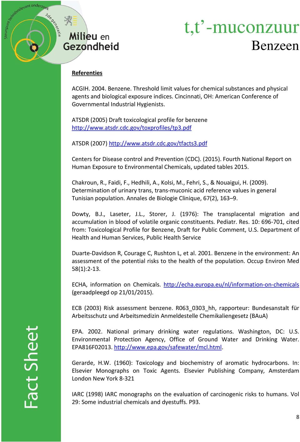 atsdr.cdc.gov/tfacts3.pdf Centers for Disease control and Prevention (CDC). (2015). Fourth National Report on Human Exposure to Environmental Chemicals, updated tables 2015. Chakroun, R., Faidi, F.