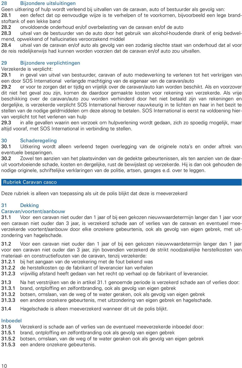 2 onvoldoende onderhoud en/of overbelasting van de caravan en/of de auto 28.