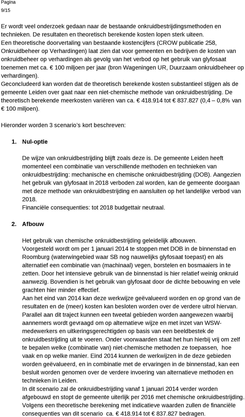 als gevolg van het verbod op het gebruik van glyfosaat toenemen met ca. 100 miljoen per jaar (bron Wageningen UR, Duurzaam onkruidbeheer op verhardingen).