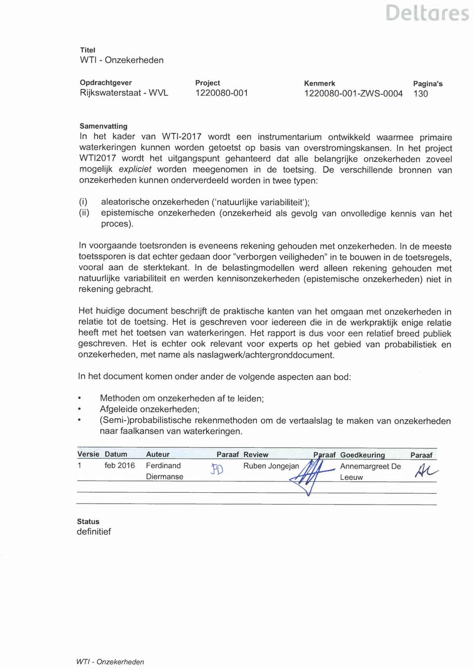 In het project WTI2017 wordt het uitgangspunt gehanteerd dat alle belangrijke onzekerheden zoveel mogelijk expliciet worden meegenomen in de toetsing.