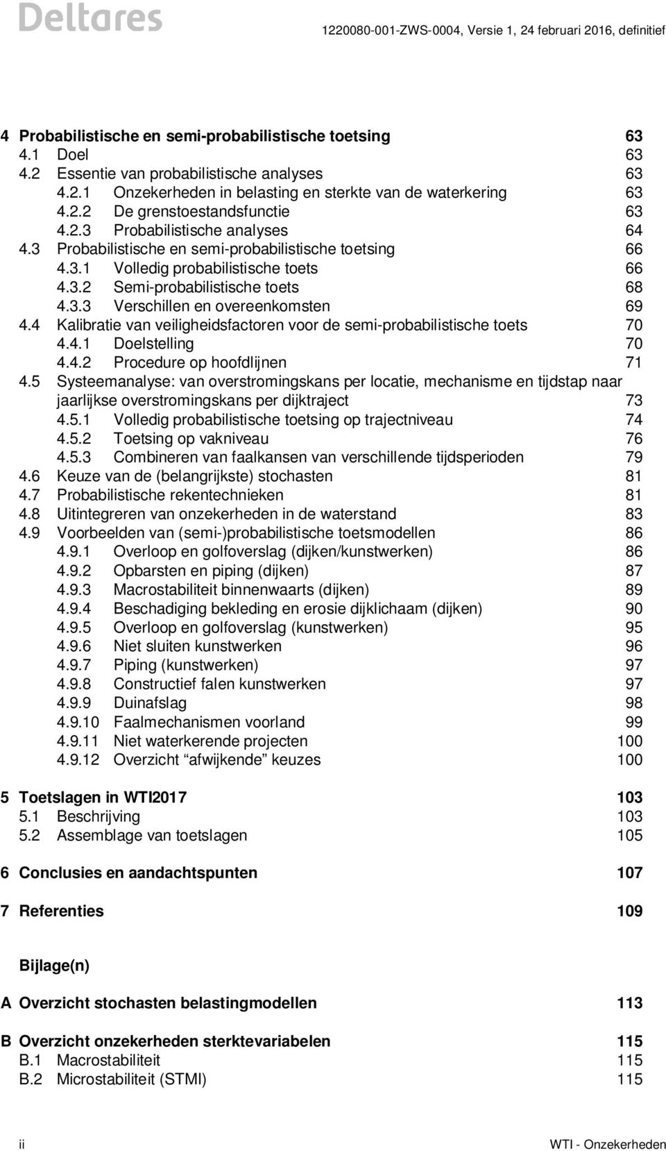 4 Kalibratie van veiligheidsfactoren voor de semi-probabilistische toets 70 4.4.1 Doelstelling 70 4.4.2 Procedure op hoofdlijnen 71 4.