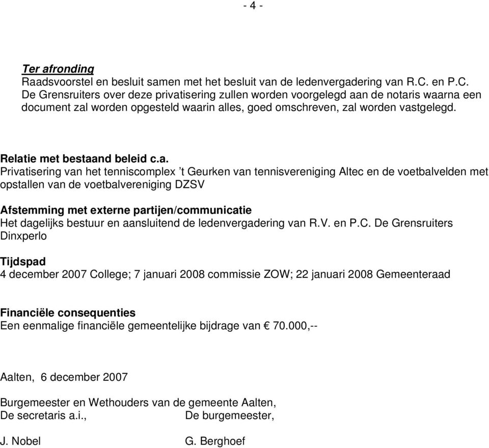 Relatie met bestaand beleid c.a. Privatisering van het tenniscomplex t Geurken van tennisvereniging Altec en de voetbalvelden met opstallen van de voetbalvereniging DZSV Afstemming met externe