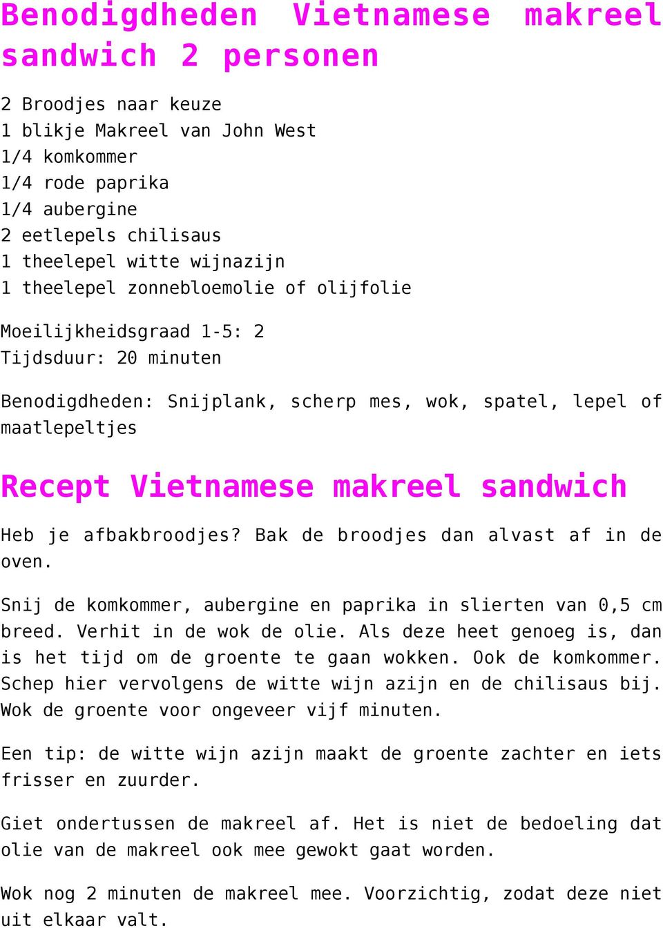 sandwich Heb je afbakbroodjes? Bak de broodjes dan alvast af in de oven. Snij de komkommer, aubergine en paprika in slierten van 0,5 cm breed. Verhit in de wok de olie.