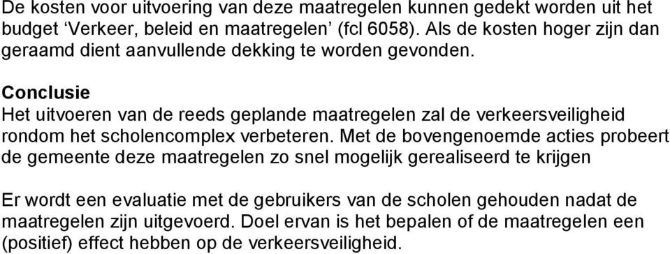 Conclusie Het uitvoeren van de reeds geplande maatregelen zal de verkeersveiligheid rondom het scholencomplex verbeteren.