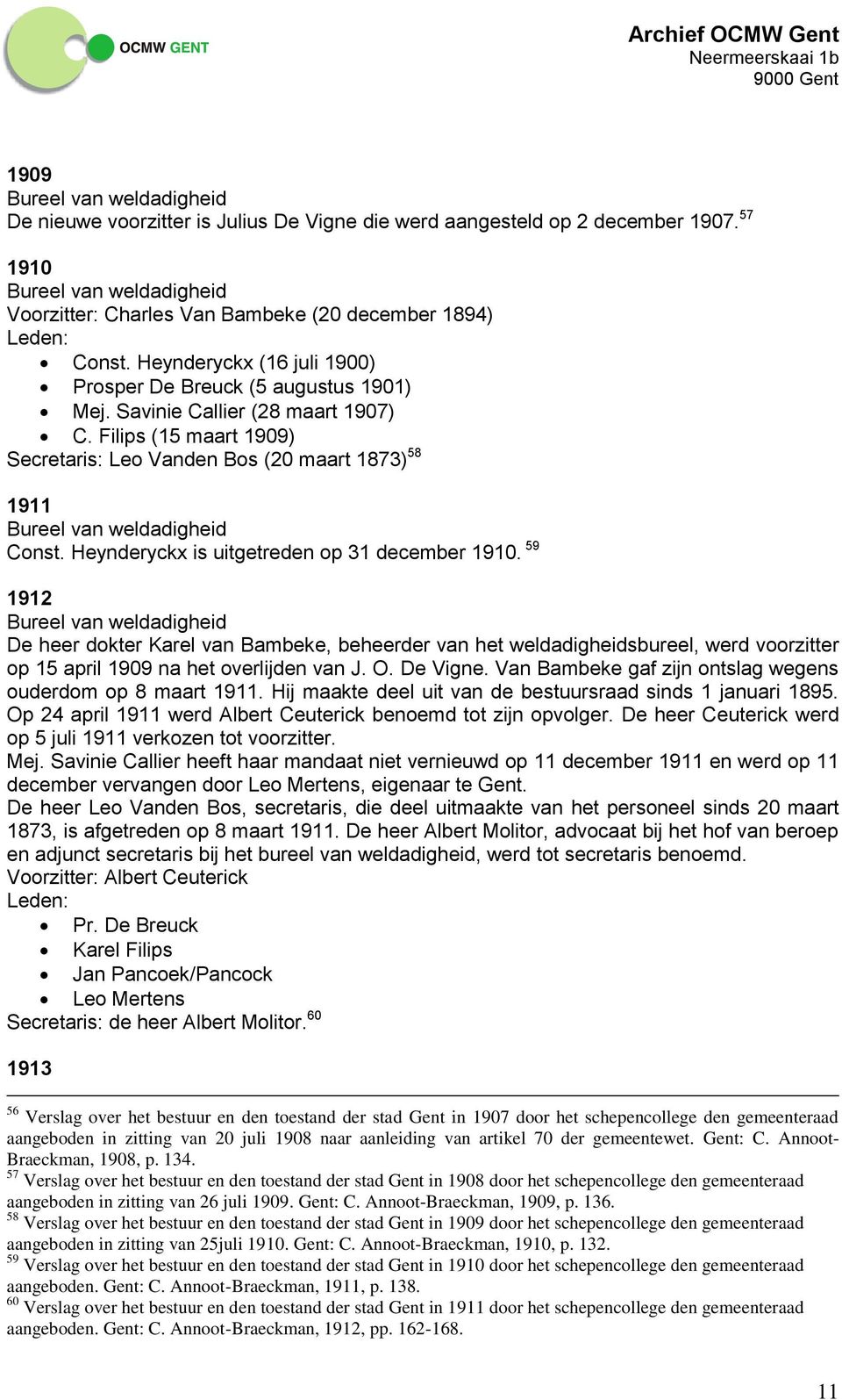 Heynderyckx is uitgetreden op 31 december 1910. 59 1912 De heer dokter Karel van Bambeke, beheerder van het weldadigheidsbureel, werd voorzitter op 15 april 1909 na het overlijden van J. O. De Vigne.