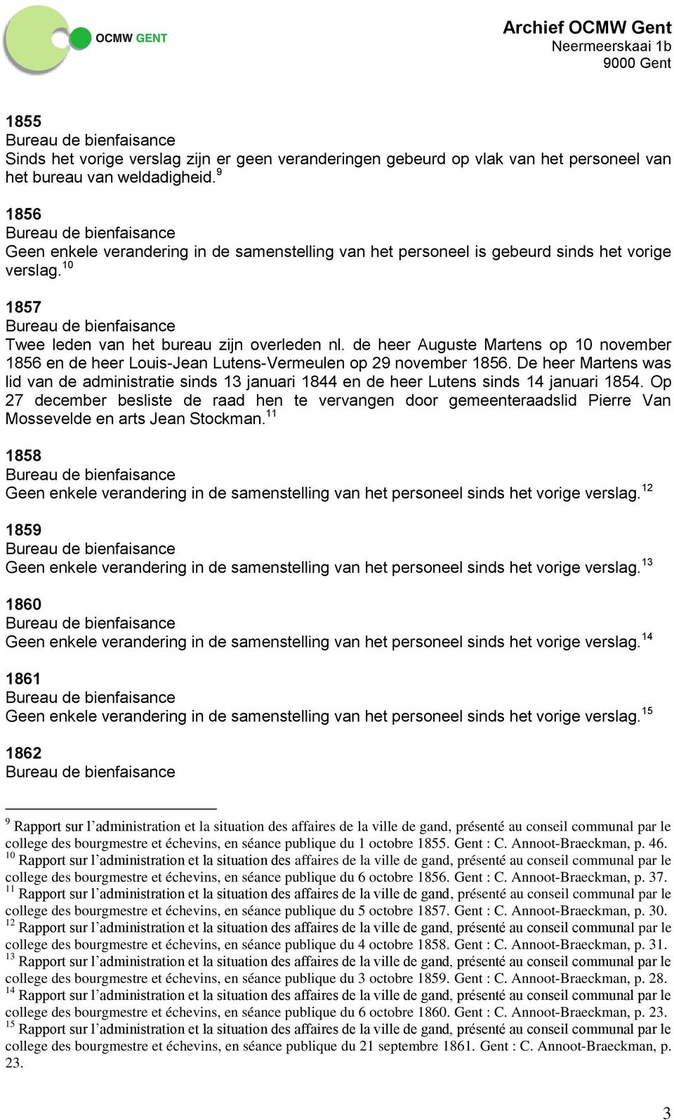 de heer Auguste Martens op 10 november 1856 en de heer Louis-Jean Lutens-Vermeulen op 29 november 1856.