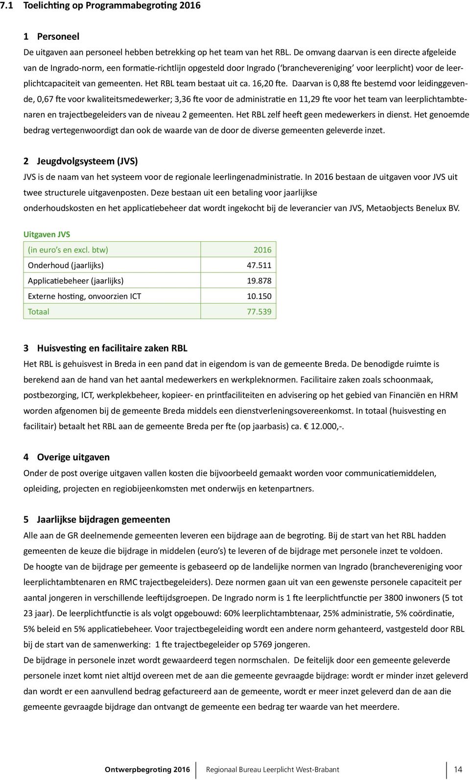 Het RBL team bestaat uit ca. 16,20 fte.