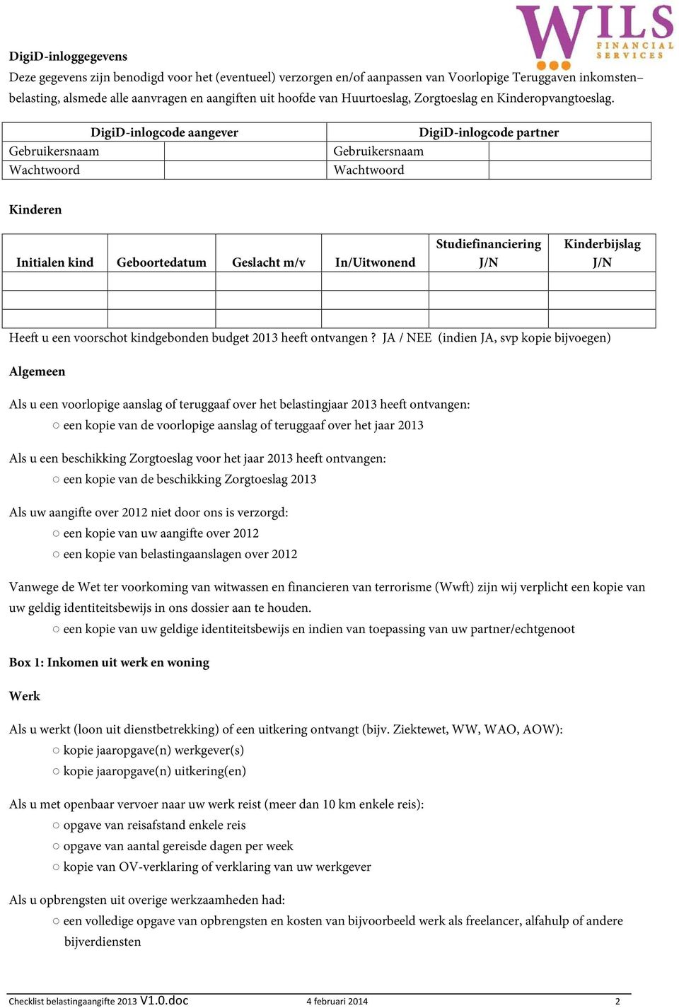 DigiD-inlogcode aangever Gebruikersnaam Wachtwoord DigiD-inlogcode partner Gebruikersnaam Wachtwoord Kinderen Initialen kind Geboortedatum Geslacht m/v In/Uitwonend Studiefinanciering J/N