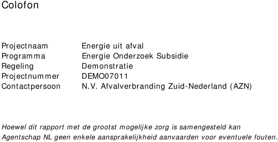 Afvalverbranding Zuid-Nederland (AZN) Hoewel dit rapport met de grootst mogelijke