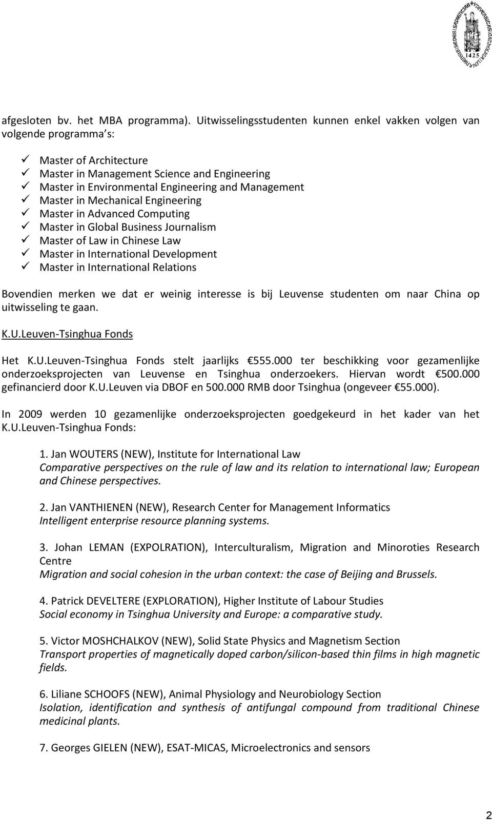 Master in Mechanical Engineering Master in Advanced Computing Master in Global Business Journalism Master of Law in Chinese Law Master in International Development Master in International Relations