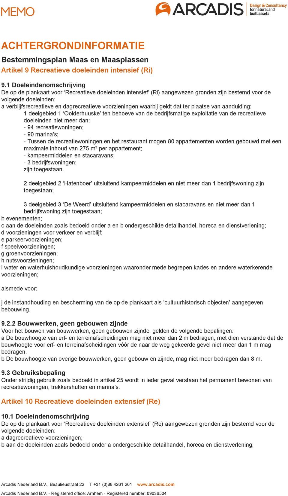 van aanduiding: 1 deelgebied 1 Oolderhuuske ten behoeve van de bedrijfsmatige exploitatie van de recreatieve doeleinden niet meer dan: - 94 recreatiewoningen; - 90 marina s; - Tussen de