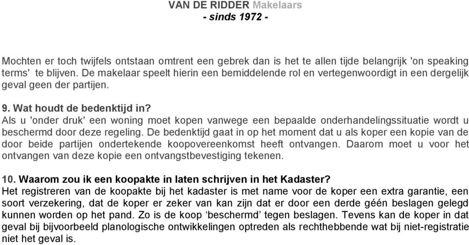 Als u 'onder druk' een woning moet kopen vanwege een bepaalde onderhandelingssituatie wordt u beschermd door deze regeling.