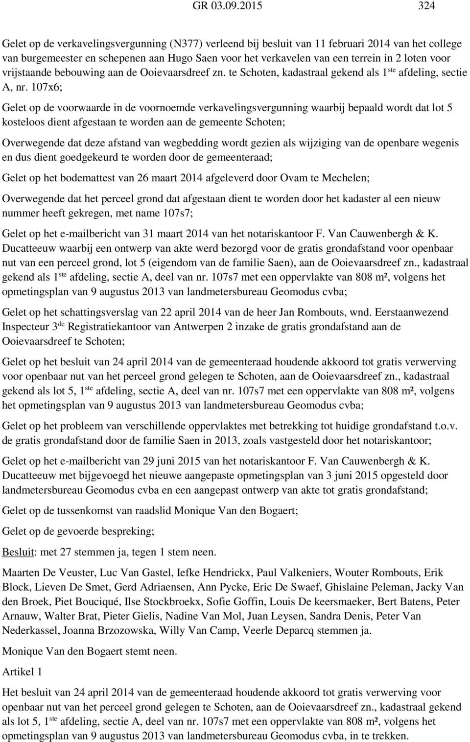 voor vrijstaande bebouwing aan de Ooievaarsdreef zn. te Schoten, kadastraal gekend als 1 ste afdeling, sectie A, nr.