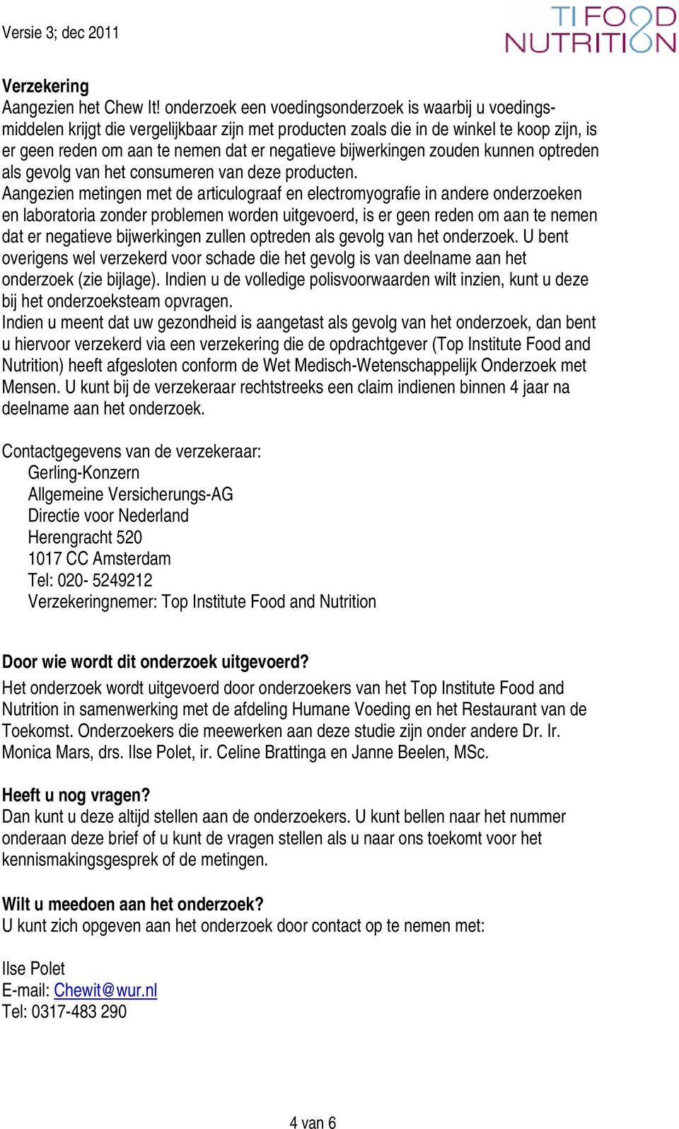 bijwerkingen zouden kunnen optreden als gevolg van het consumeren van deze producten.