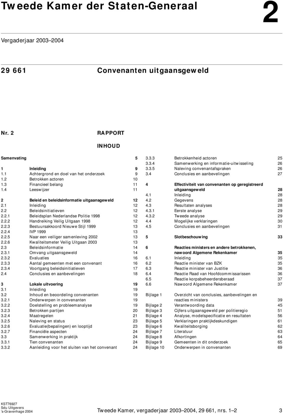 2.2 Handreiking Veilig Uitgaan 1998 12 2.2.3 Bestuursakkoord Nieuwe Stijl 1999 13 2.2.4 IVP 1999 13 2.2.5 Naar een veiliger samenleving 2002 13 2.2.6 Kwaliteitsmeter Veilig Uitgaan 2003 13 2.