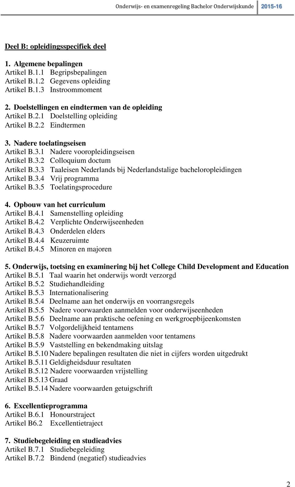 3.3 Taaleisen Nederlands bij Nederlandstalige bacheloropleidingen Artikel B.3.4 Vrij programma Artikel B.3.5 Toelatingsprocedure 4. Opbouw van het curriculum Artikel B.4.1 Samenstelling opleiding Artikel B.