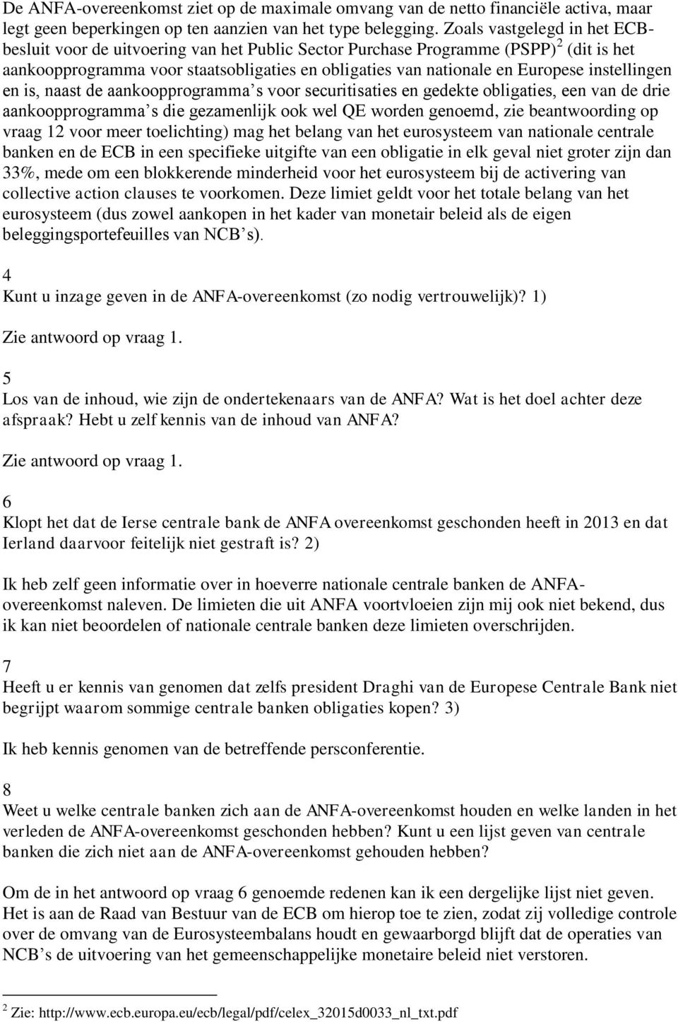 instellingen en is, naast de aankoopprogramma s voor securitisaties en gedekte obligaties, een van de drie aankoopprogramma s die gezamenlijk ook wel QE worden genoemd, zie beantwoording op vraag 12