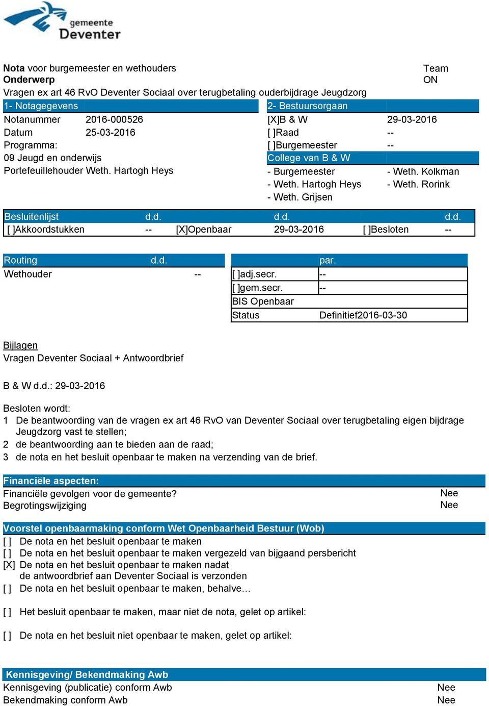 Hartogh Heys - Weth. Rorink - Weth. Grijsen Besluitenlijst d.d. d.d. d.d. [ ]Akkoordstukken -- [X]Openbaar 29-03-2016 [ ]Besloten -- Routing d.d. Wethouder -- par. [ ]adj.secr.