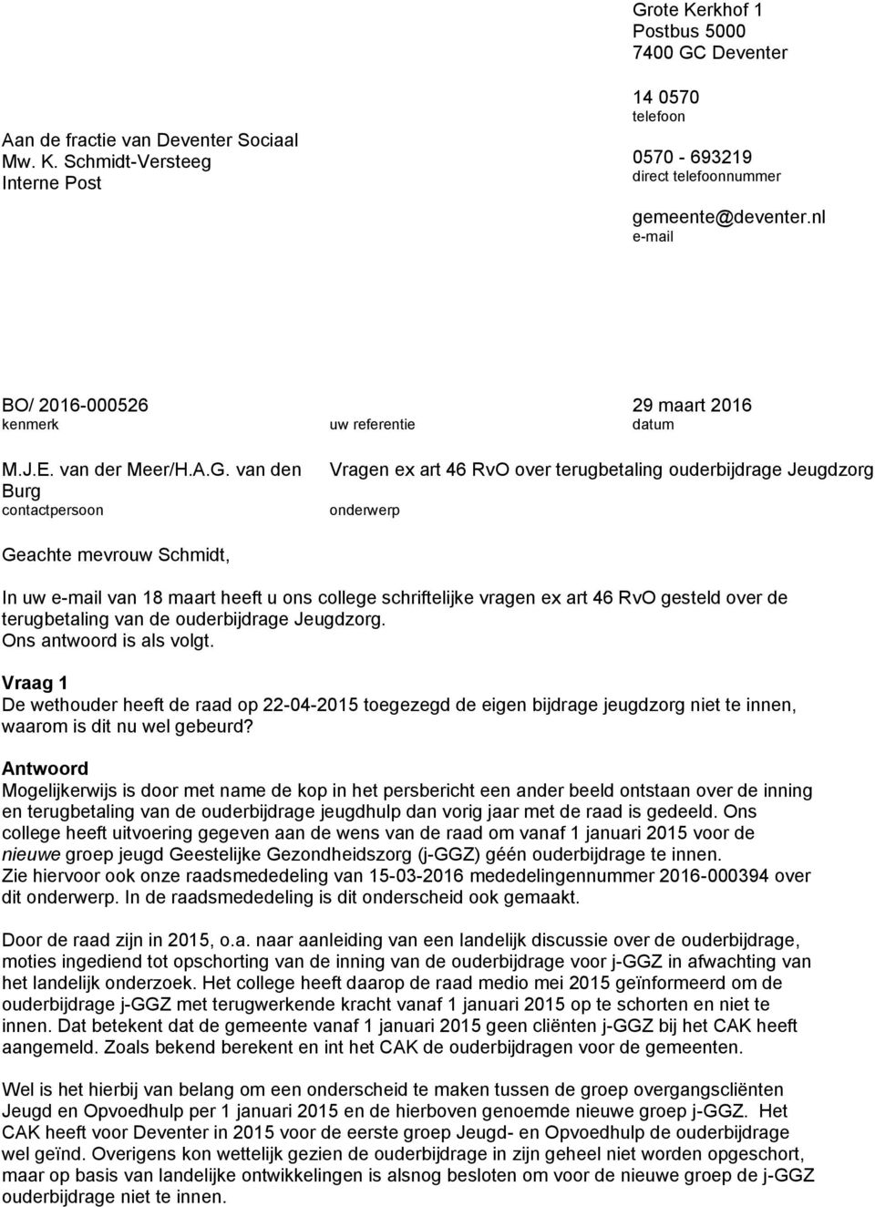 van den Burg contactpersoon Vragen ex art 46 RvO over terugbetaling ouderbijdrage Jeugdzorg onderwerp Geachte mevrouw Schmidt, In uw e-mail van 18 maart heeft u ons college schriftelijke vragen ex