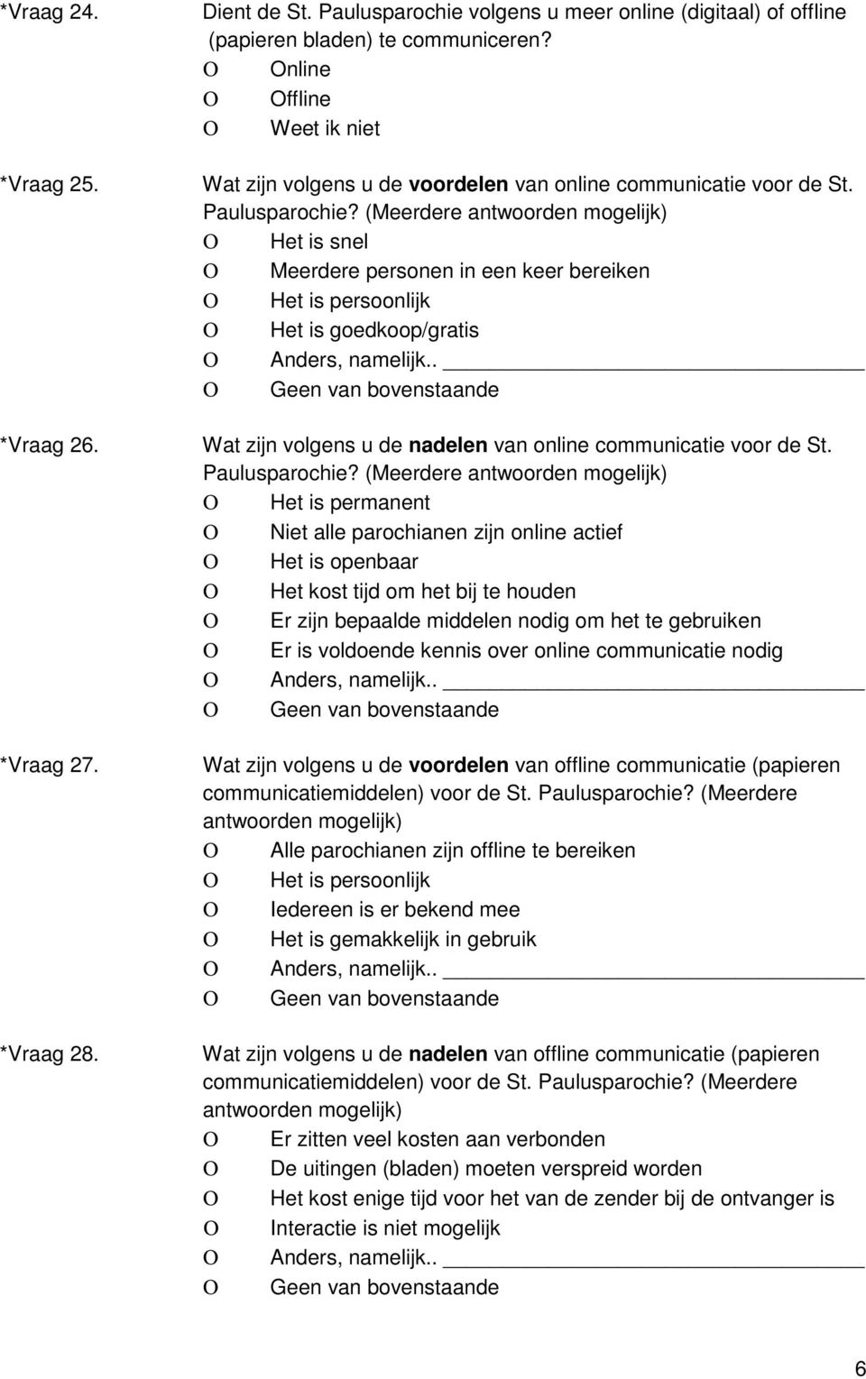 Ο Het is snel Ο Meerdere personen in een keer bereiken Ο Het is persoonlijk Ο Het is goedkoop/gratis Wat zijn volgens u de nadelen van online communicatie voor de St.