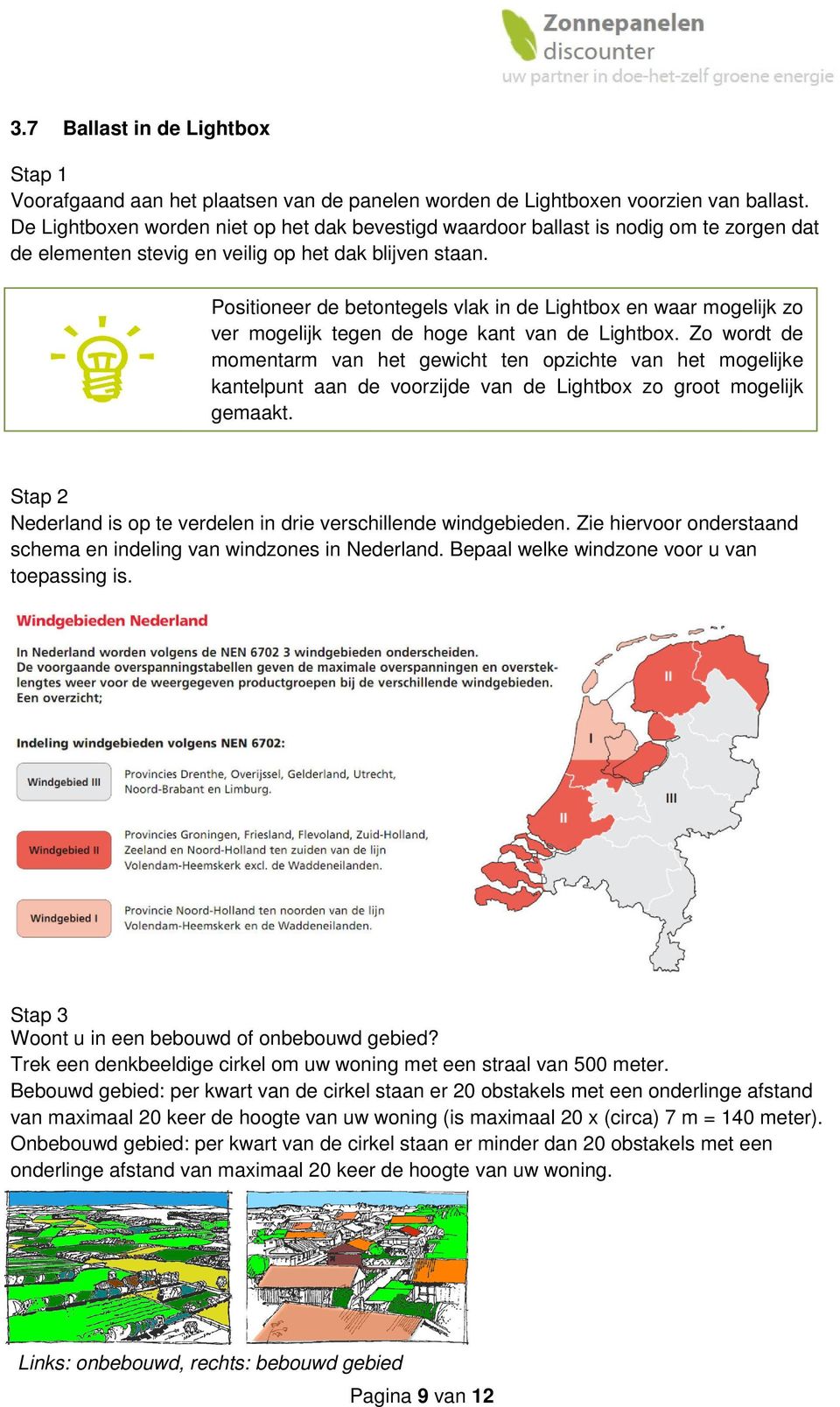 Positioneer de betontegels vlak in de Lightbox en waar mogelijk zo ver mogelijk tegen de hoge kant van de Lightbox.