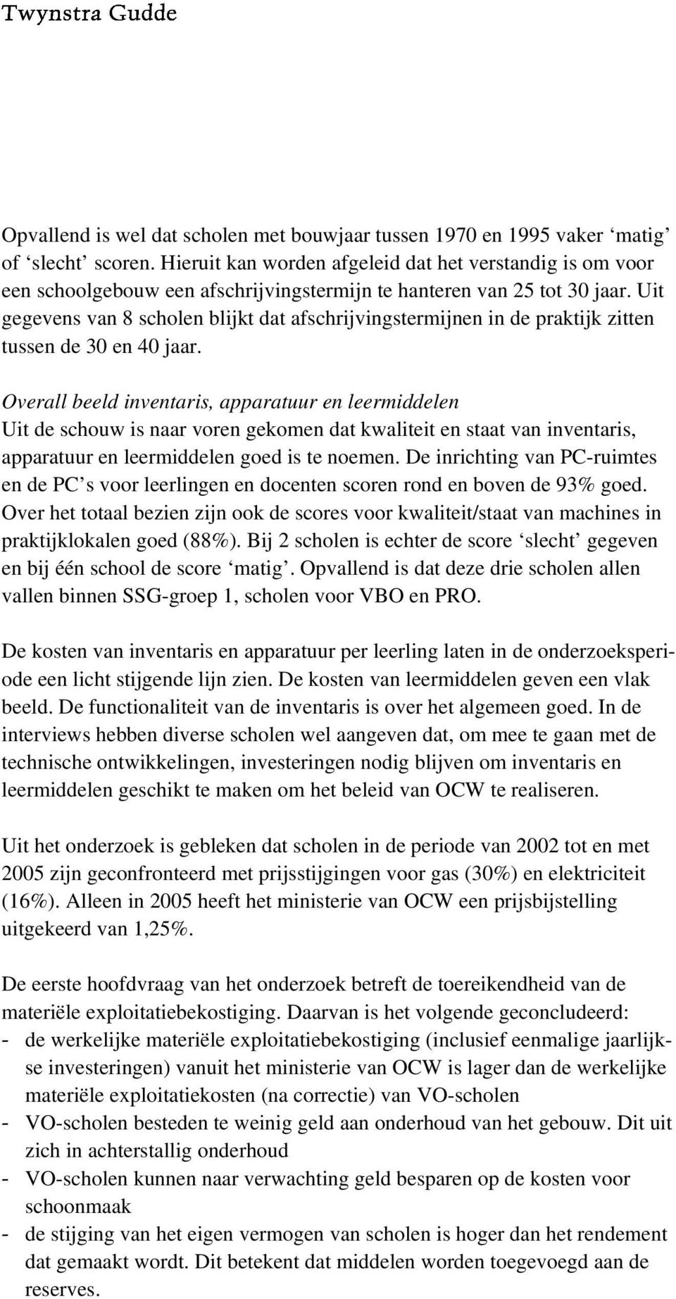 Uit gegevens van 8 scholen blijkt dat afschrijvingstermijnen in de praktijk zitten tussen de 30 en 40 jaar.