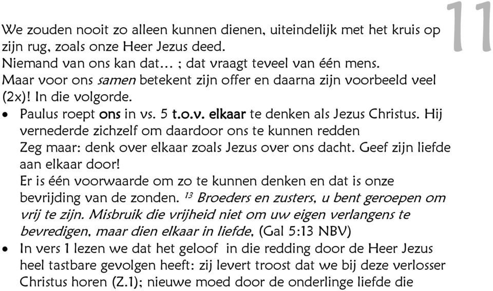 Hij vernederde zichzelf om daardoor ons te kunnen redden Zeg maar: denk over elkaar zoals Jezus over ons dacht. Geef zijn liefde aan elkaar door!