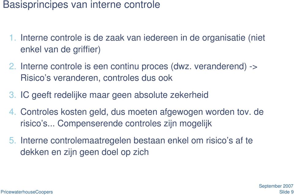 Interne controle is een continu proces (dwz. veranderend) -> Risico s veranderen, controles dus ook 3.