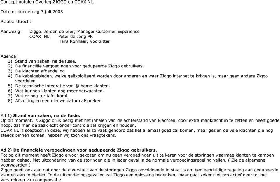 2) De financiële vergoedingen voor gedupeerde Ziggo gebruikers.