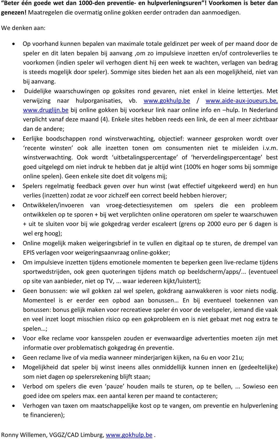 voorkomen (indien speler wil verhogen dient hij een week te wachten, verlagen van bedrag is steeds mogelijk door speler). Sommige sites bieden het aan als een mogelijkheid, niet van bij aanvang.