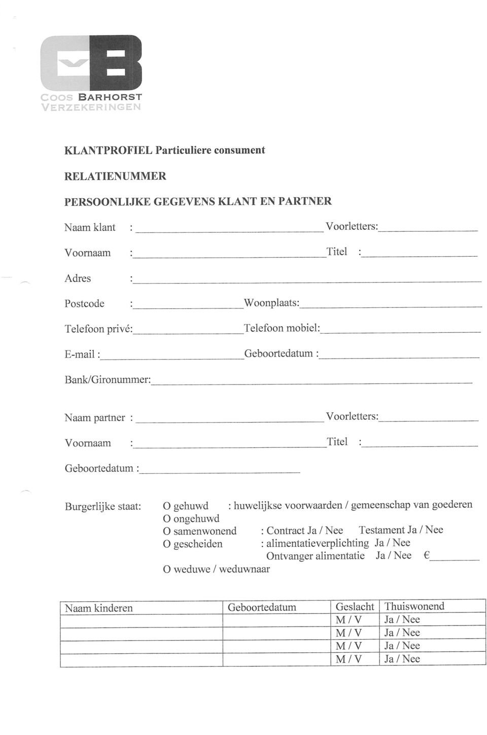 Postcode Telefoon privé: E-mail: Woonplaats: Telefoon mobiel: Geboortedatum: Banlc/Gironummer: Naam partner : Voorletters: Voornaam : Titel :