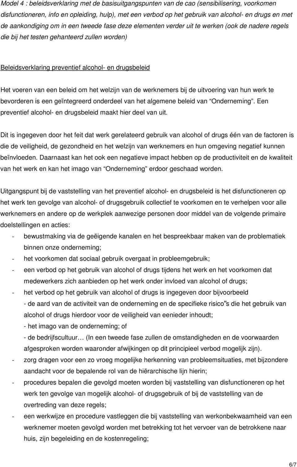 bij de uitvoering van hun werk te bevorderen is een geïntegreerd onderdeel van het algemene beleid van Onderneming. Een preventief alcohol- en drugsbeleid maakt hier deel van uit.