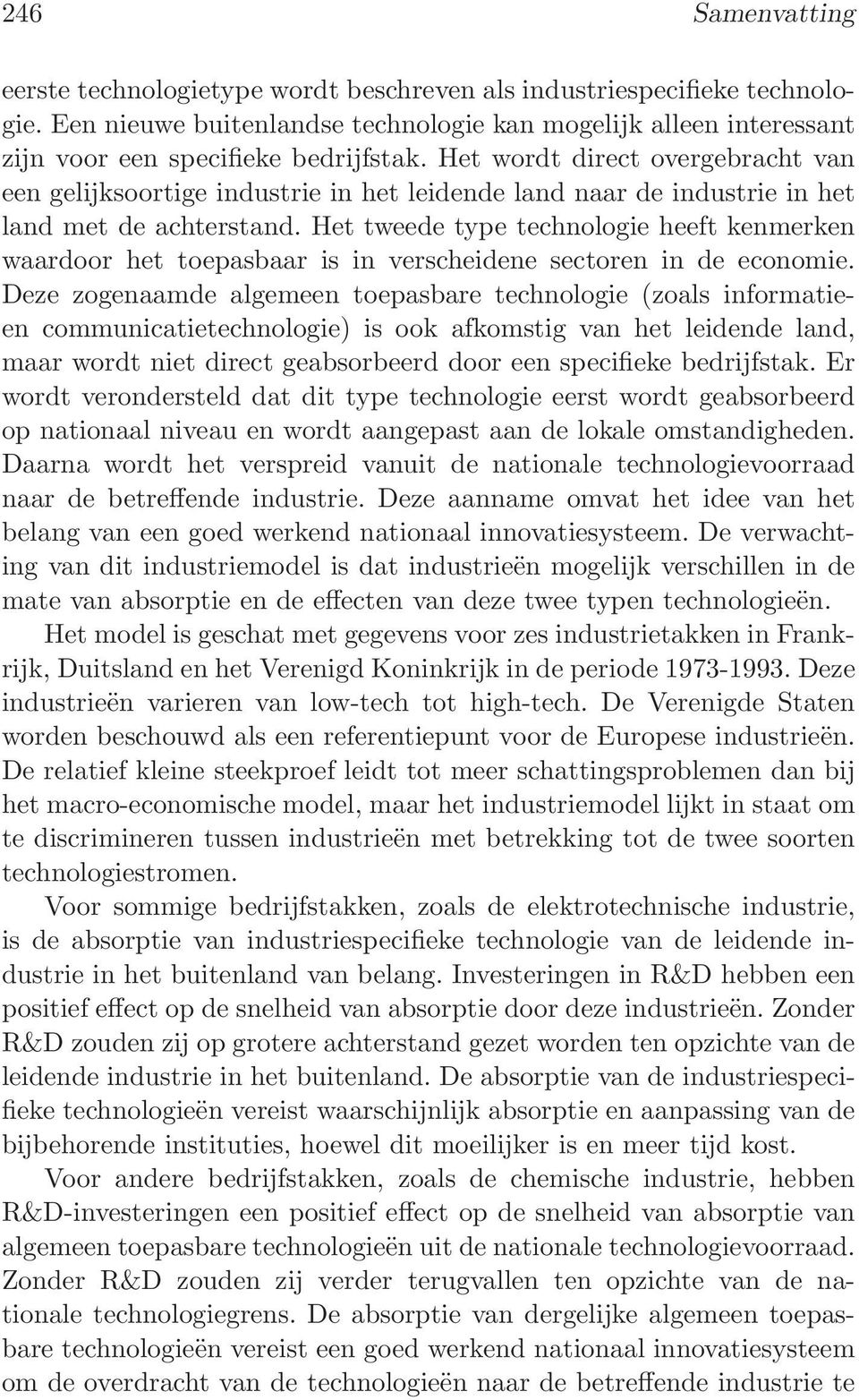 Het tweede type technologie heeft kenmerken waardoor het toepasbaar is in verscheidene sectoren in de economie.