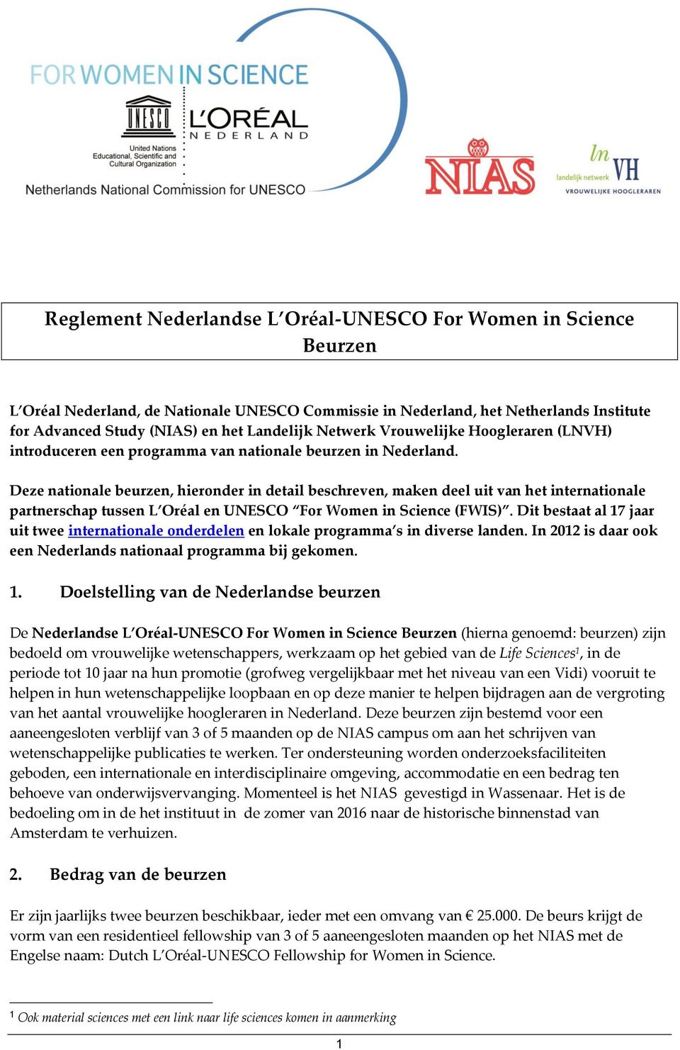 Deze nationale beurzen, hieronder in detail beschreven, maken deel uit van het internationale partnerschap tussen L Oréal en UNESCO For Women in Science (FWIS).