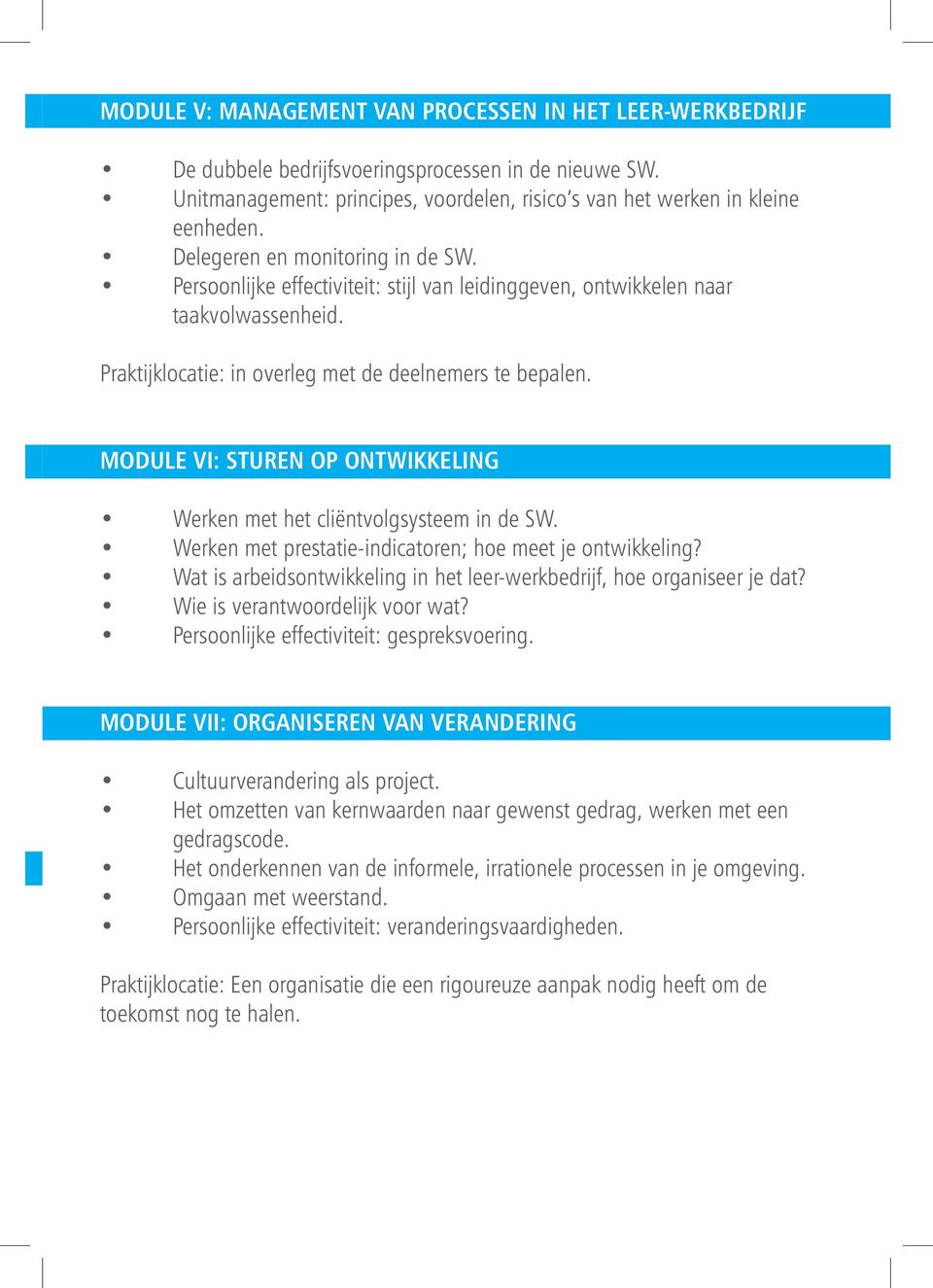 MODULE VI: STUREN OP ONTWIKKELING OPONTWIKKELINGONTWIKKELINGSRESULTAAT Werken met het cliëntvolgsysteem in de SW. Werken met prestatie-indicatoren; hoe meet je ontwikkeling?