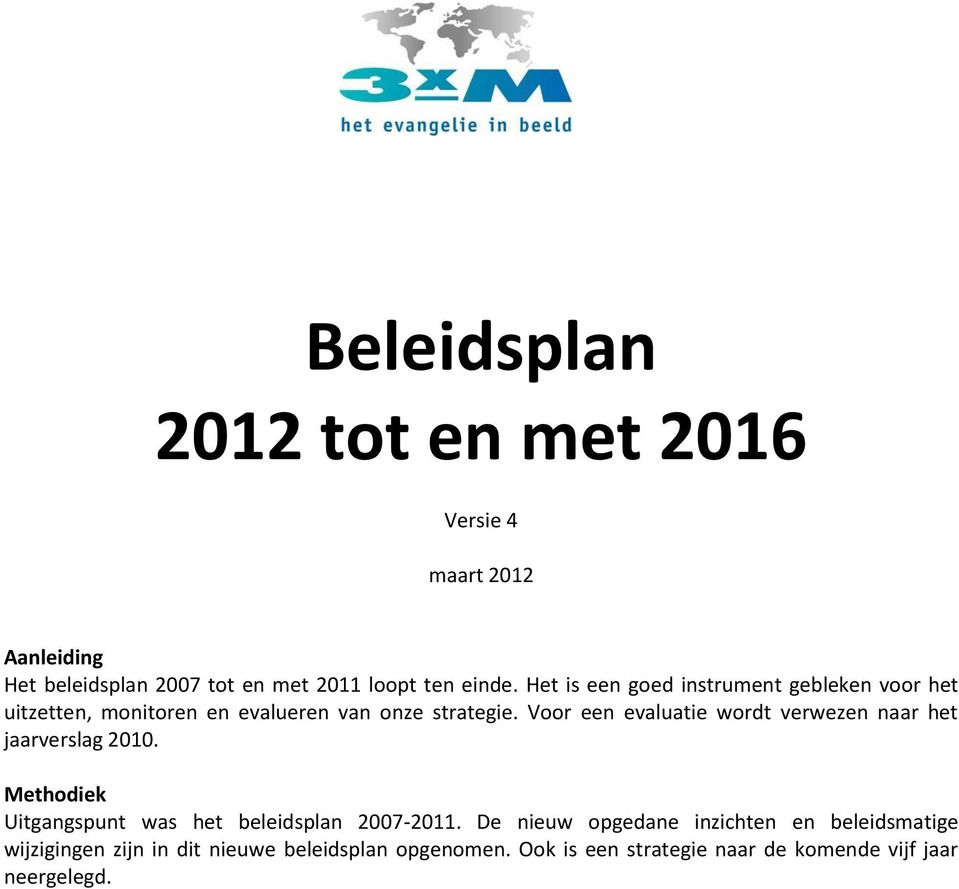 Voor een evaluatie wordt verwezen naar het jaarverslag 2010. Methodiek Uitgangspunt was het beleidsplan 2007-2011.