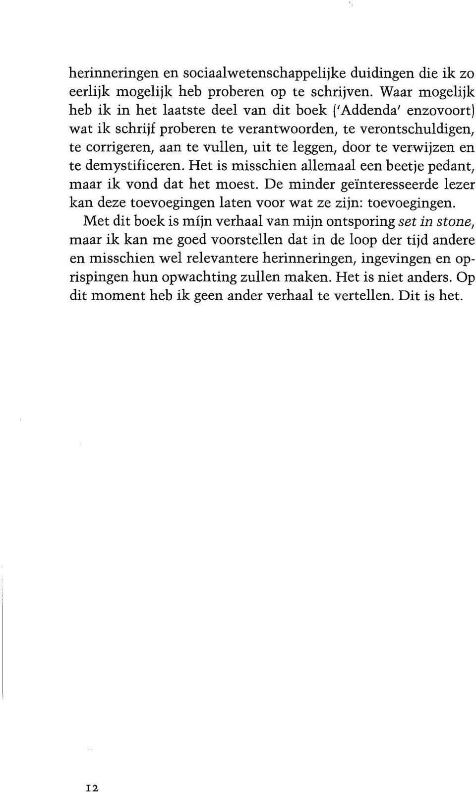 verwijzen en te demystificeren. Het is misschien allemaal een heetje pedant, maar ik vond dat het moest. De minder gei:nteresseerde lezer kan deze toevoegingen laten voor wat ze zijn: toevoegingen.