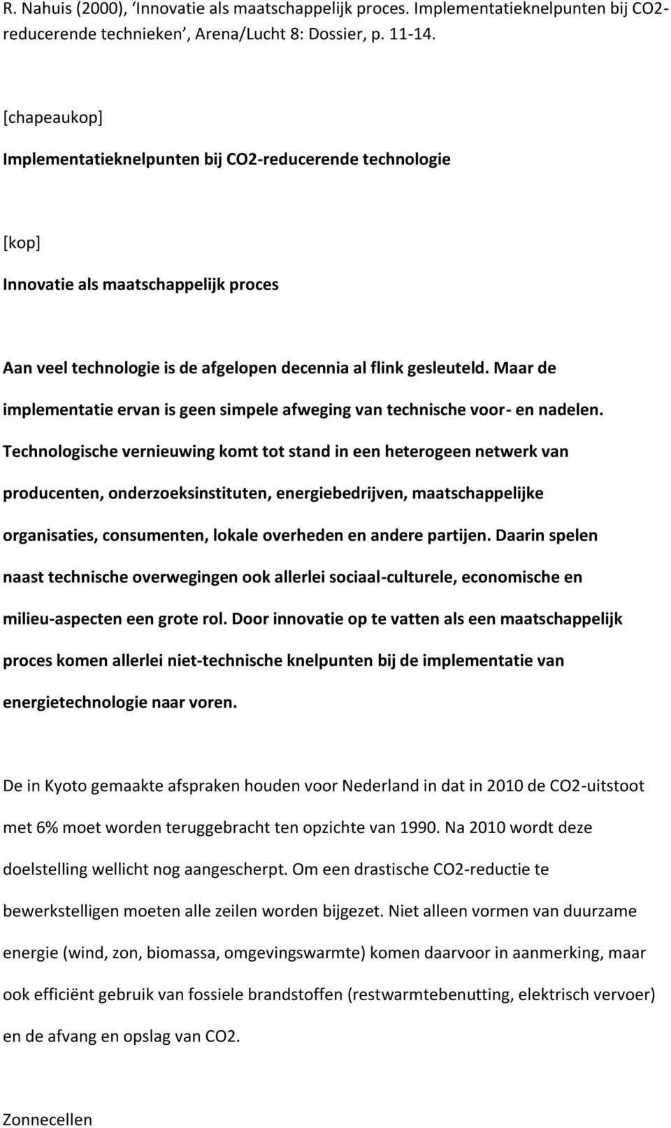 Maar de implementatie ervan is geen simpele afweging van technische voor- en nadelen.