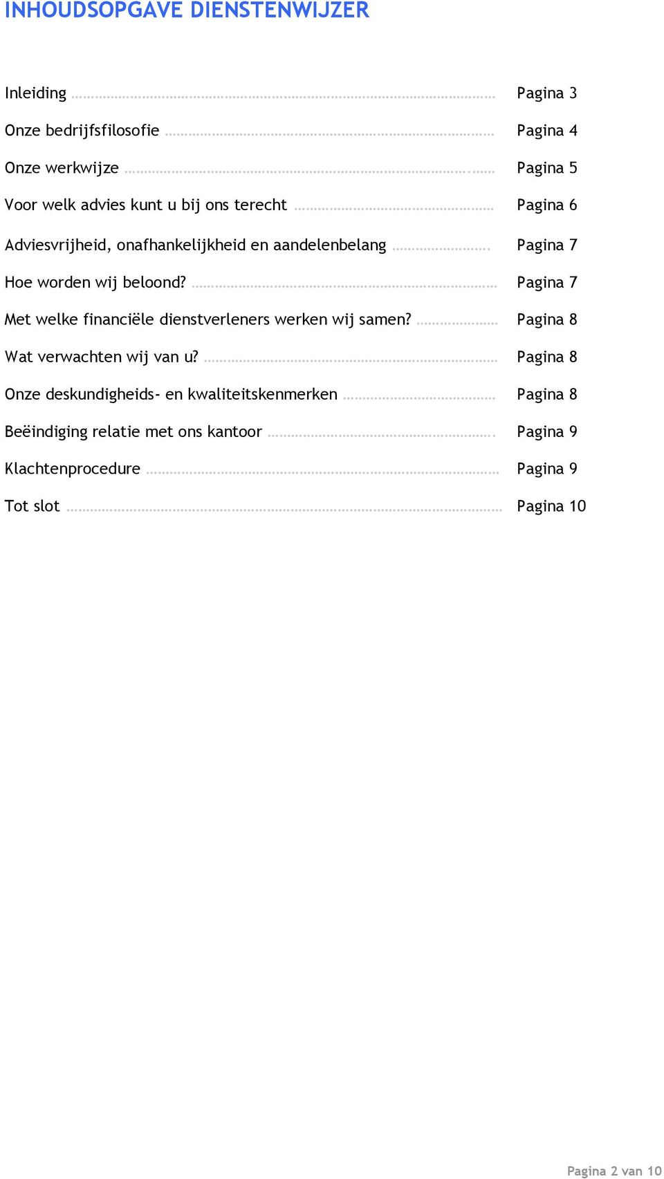 Pagina 7 Hoe worden wij beloond? Pagina 7 Met welke financiële dienstverleners werken wij samen?