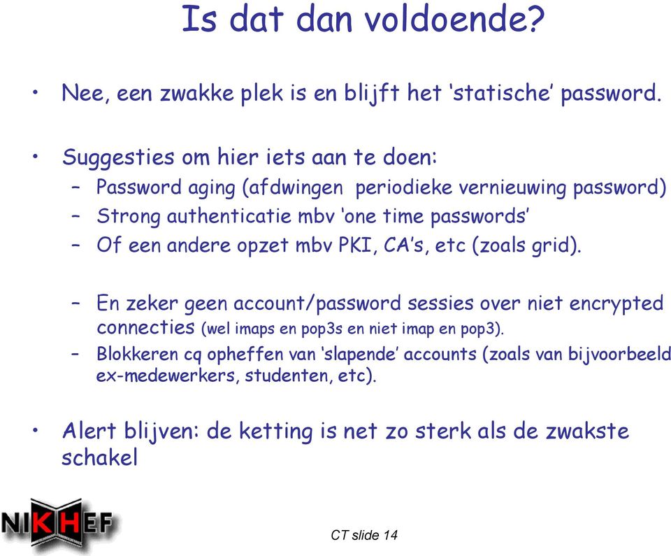 een andere opzet mbv PKI, CA s, etc (zoals grid).